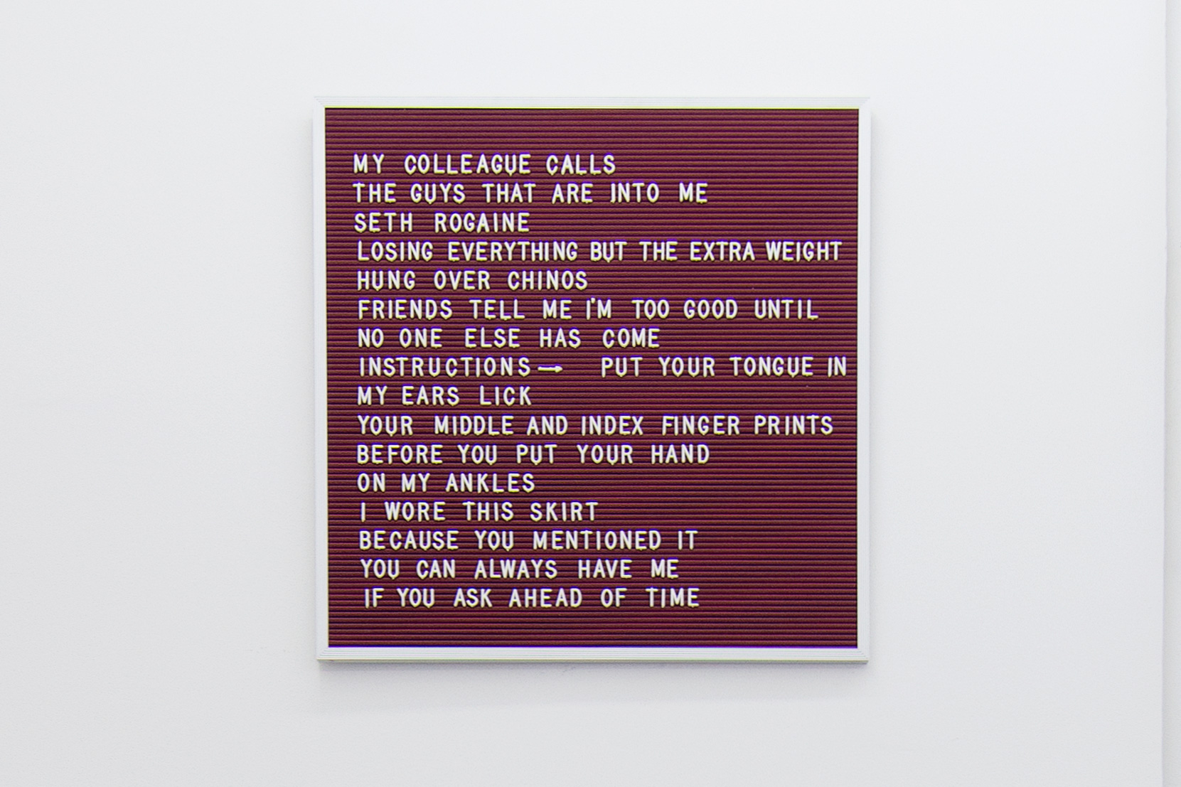 Nicole Reber Seth Rogaine, 2014 Plastic on vinyl letterboard